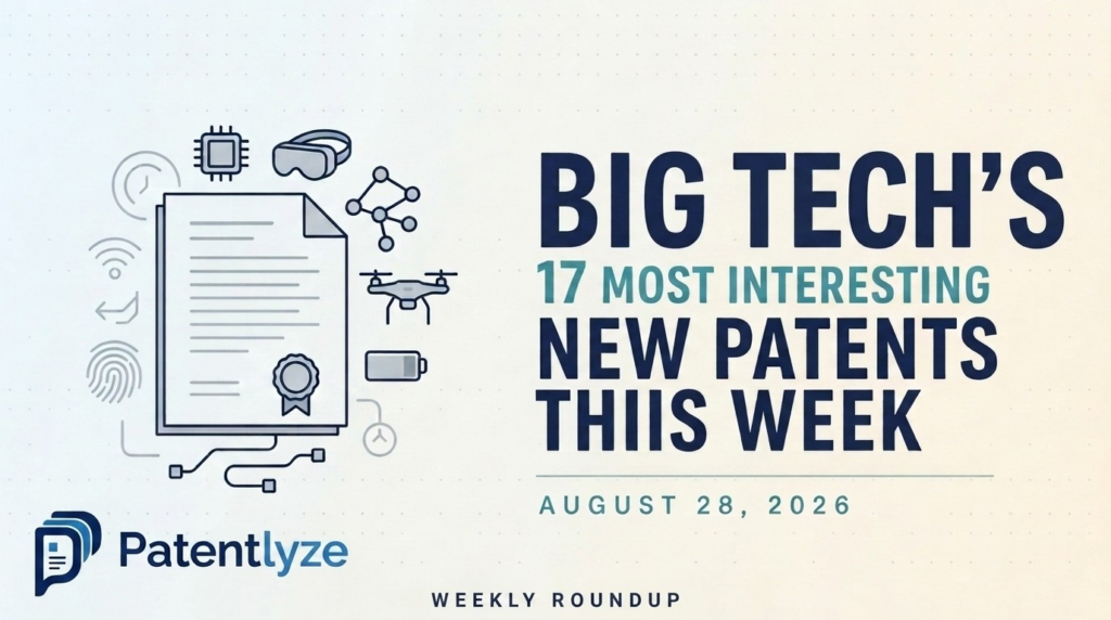 Big Tech's Seventeen Most Interesting New Patents This Week (8/28/2026)