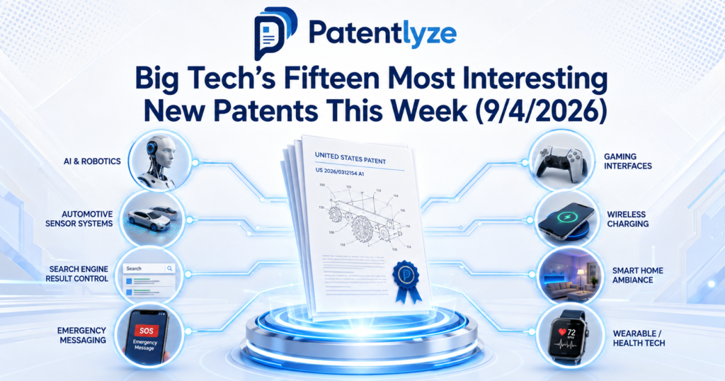 Top 15 most interesting big tech patents for the week of 9-4-26