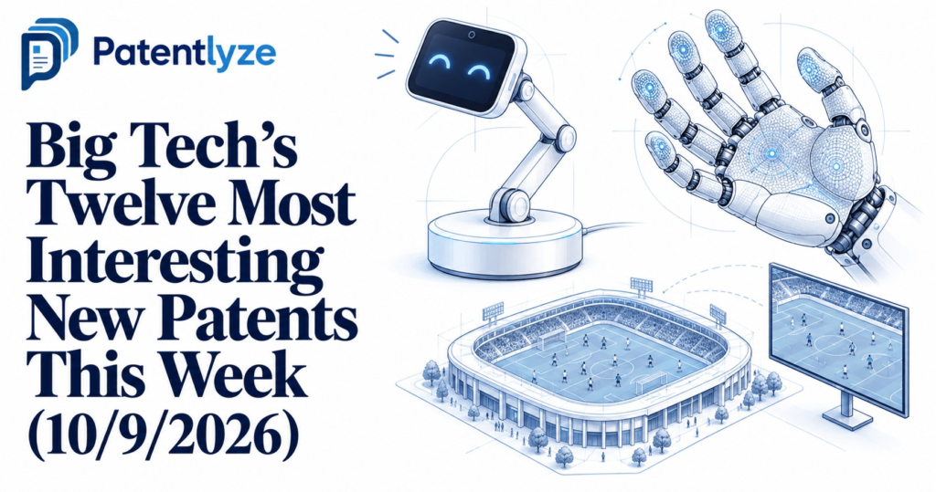 Big Tech's Twelve Most Interesting New Patents This Week (10/9/2026)